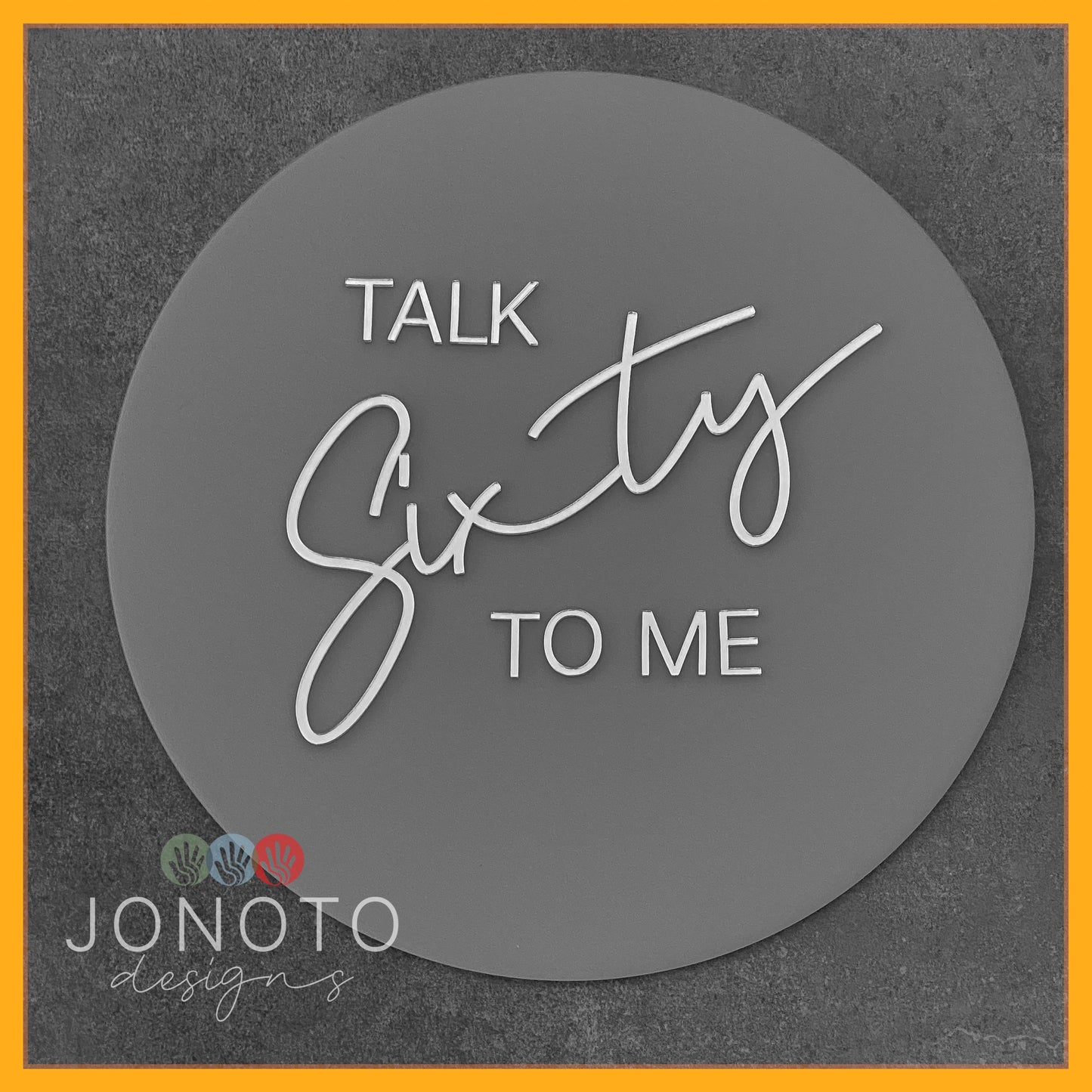 Talk SIXTY to me | Birthday Circle Sign