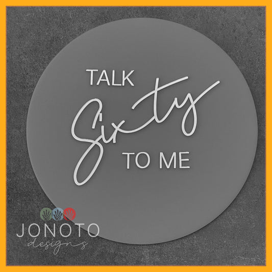 Talk SIXTY to me | Birthday Circle Sign